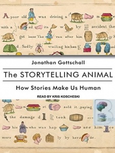 The Storytelling Animal - How Stories Make Us Human written by Jonathan Gottschall performed by Kris Koscheski on MP3 CD (Unabridged)